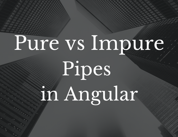 Understanding Pure and Impure Pipes in Angular
