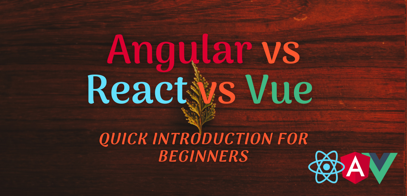 Angular vs React vs Vue, quick introduction for beginners